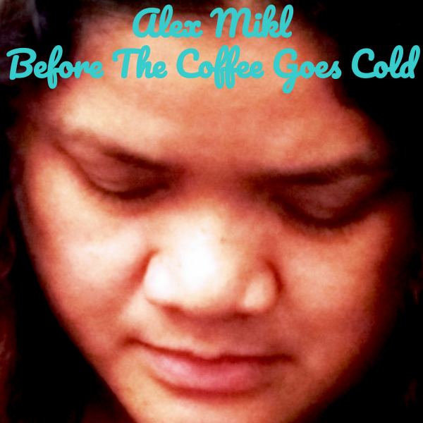 Before The Coffee Goes Cold