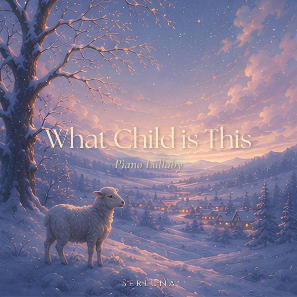 What Child is This - Piano Lullaby