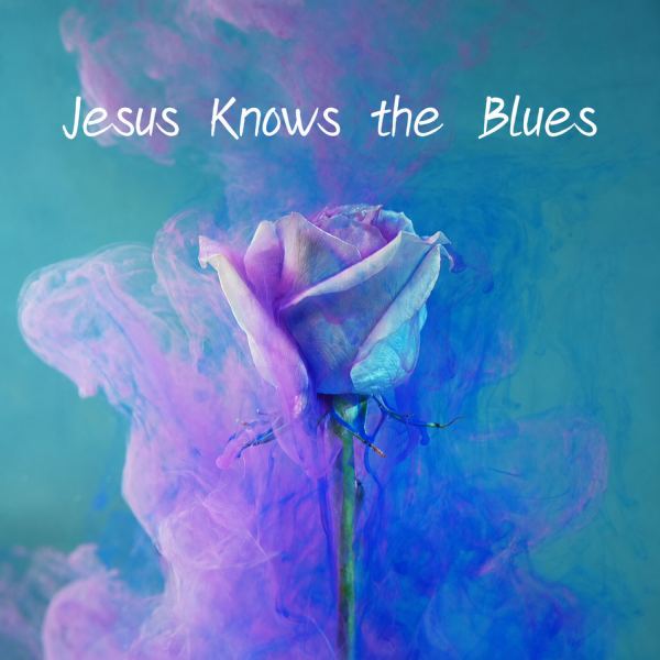 Jesus Knows The Blues