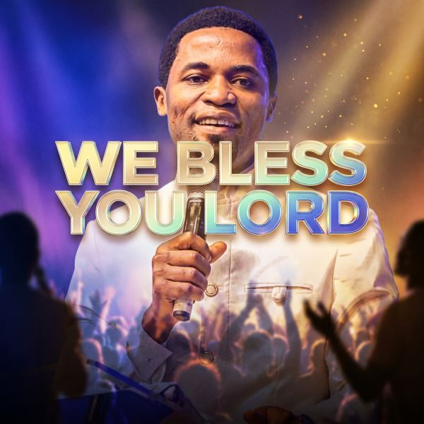 We Bless You Lord