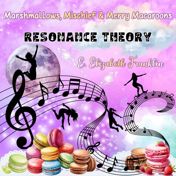 Marshmallows, Mischief & Merry Macaroons Resonance Theory
