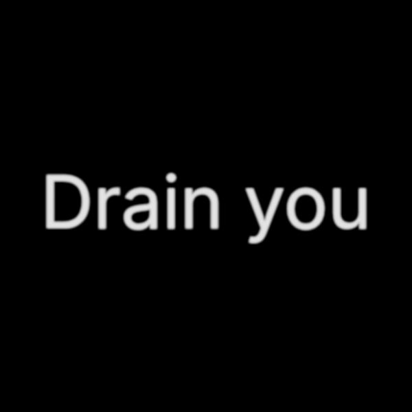 Drain you