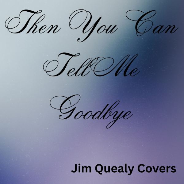 Then You Can Tell Me Goodbye