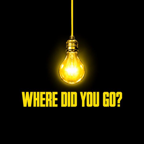 Where Did You Go?
