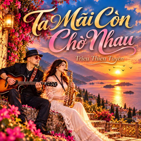 TA M&Atilde;I C&Ograve;N CHỜ NHAU