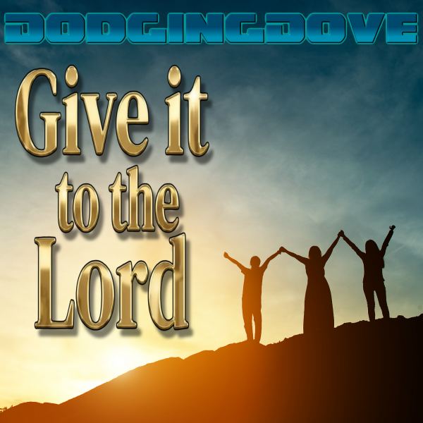Give it to the Lord