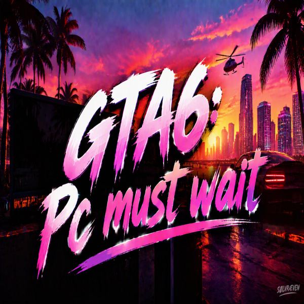GTA 6: PC Must Wait